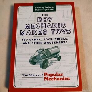 The Boy Mechanic Makes Toys : 159 Games, Toys, Tricks, and Other Amusements